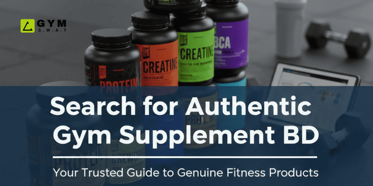 Gym Supplements BD - Why GYM SWAT is the Most Trusted Platform in Bangladesh